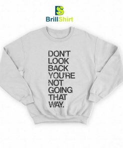 Quotes Don't Look Back Sweatshirt