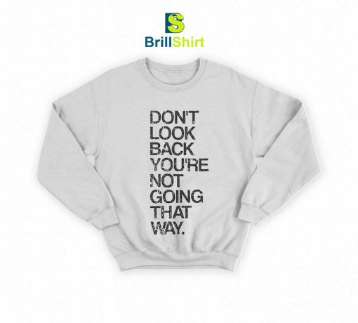 Quotes Don't Look Back Sweatshirt