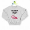 Parody I Blow More Just Kisses Sweatshirt