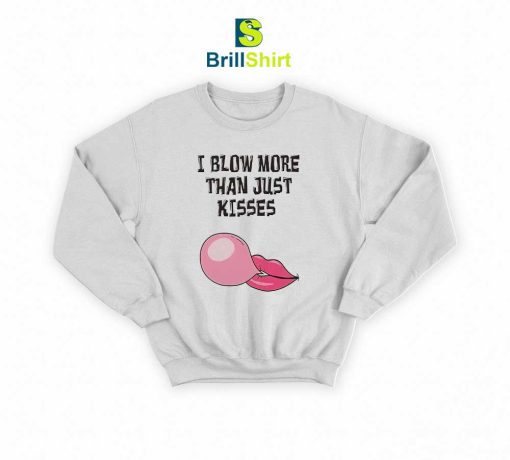 Parody I Blow More Just Kisses Sweatshirt