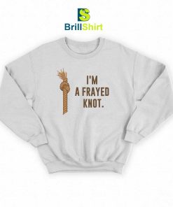 Parody I'm a Frayed Knot Sweatshirt