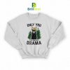 Parody Only You Can Prevent Drama Sweatshirt