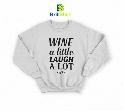 Quotes Wine A Little Laugh A Lot Sweatshirt