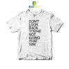 Quotes Don't Look Back You're Not Going T-Shirt