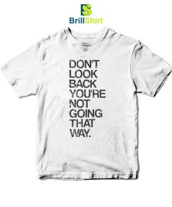 Quotes Don't Look Back You're Not Going T-Shirt