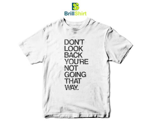 Quotes Don't Look Back You're Not Going T-Shirt