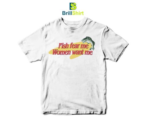 Parody Fish Fear Me Women Want Me T-Shirt