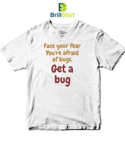 Quotes Get A Bug T-Shirt