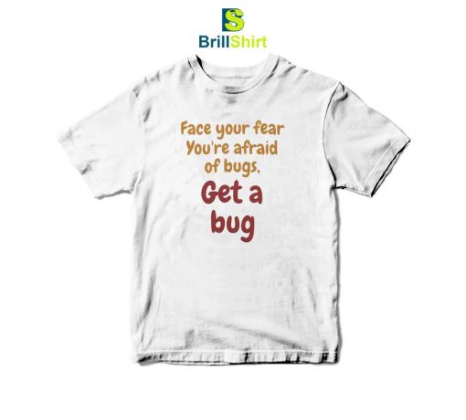 Quotes Get A Bug T-Shirt