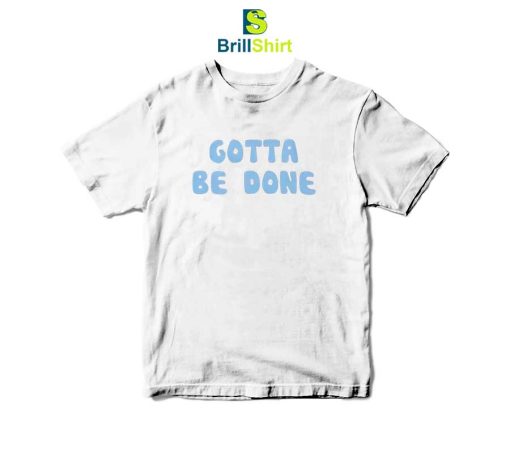 Quotes Gotta Be T-Shirt