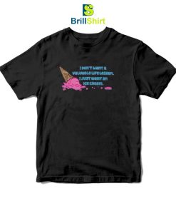 Quotes I Just Want An Ice Cream T-Shirt