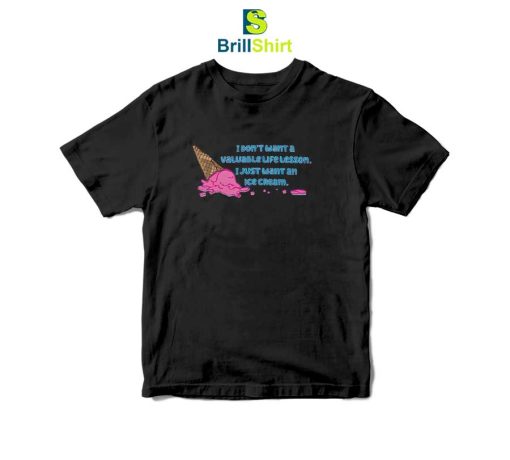 Quotes I Just Want An Ice Cream T-Shirt