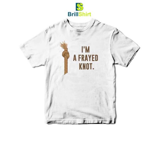 Parody I'm a Frayed Knot T-Shirt