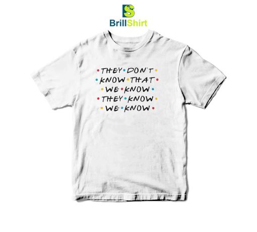 Quotes They Don't Know That We Know T-Shirt