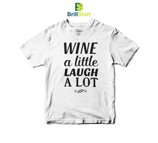 Quotes Wine A Little Laugh A Lot T-Shirt