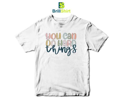 Quotes You Can Do Hard Things T-Shirt