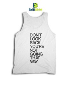 Quotes Don't Look Back You're Not Go Tank Top