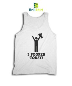 Parody I Pooped Today Tank Top