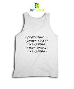 Quotes They Don't Know That We Know Tank Top