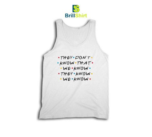 Quotes They Don't Know That We Know Tank Top