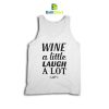 Quotes Wine A Little Laugh A Lot Tank Top