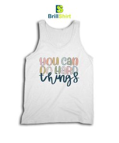 Quotes You Can Do Hard Things Tank Top