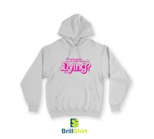 Quotes Do You Ever Think About Dying Hoodie