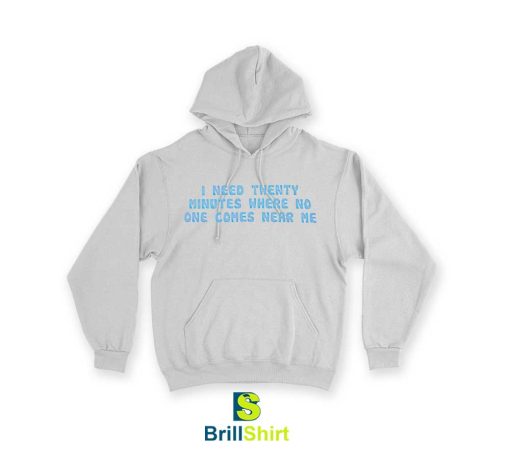 Quotes I Need Twenty Minutes Hoodie