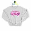 Quotes Ever Think About Dying Sweatshirt