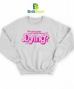 Quotes Ever Think About Dying Sweatshirt