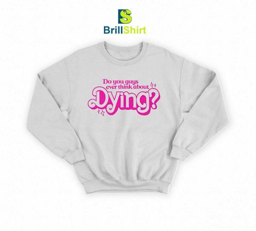 Quotes Ever Think About Dying Sweatshirt