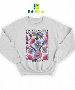 Flower Market Spring Flowers Bloom Sweatshirt