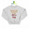 Quotes Get A Bug Sweatshirt