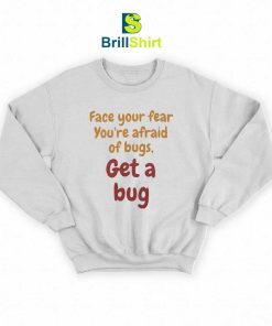 Quotes Get A Bug Sweatshirt