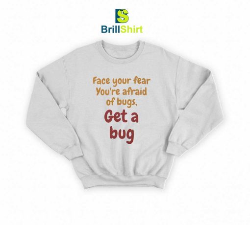 Quotes Get A Bug Sweatshirt