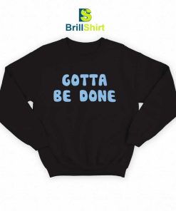 Quotes Gotta Be Sweatshirt