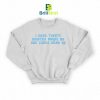 Quotes I Need Twenty Minutes Sweatshirt