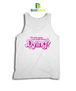 Quotes Do You Guys Ever Think Tank Top