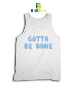 Quotes Gotta Be Tank Top