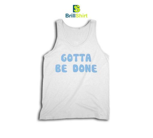 Quotes Gotta Be Tank Top