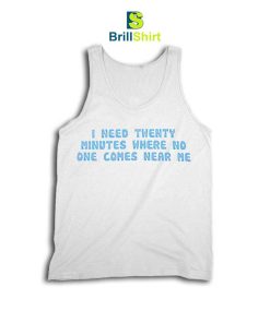 Quotes I Need Twenty Minutes Tank Top