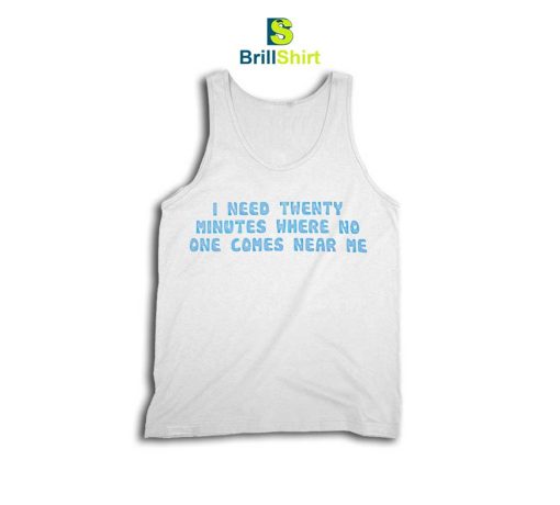 Quotes I Need Twenty Minutes Tank Top