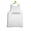 Quotes Sorry I'm Late Tank Top