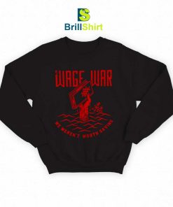 Wage-War-We-Weren't-Worth-Saving-Sweatshirt