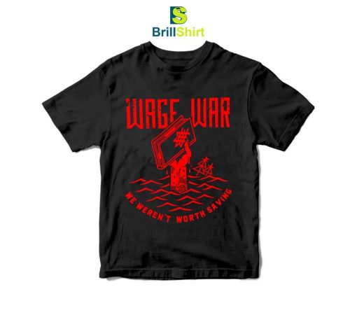 Wage-War-We-Weren't-Worth-Saving-T-Shirt