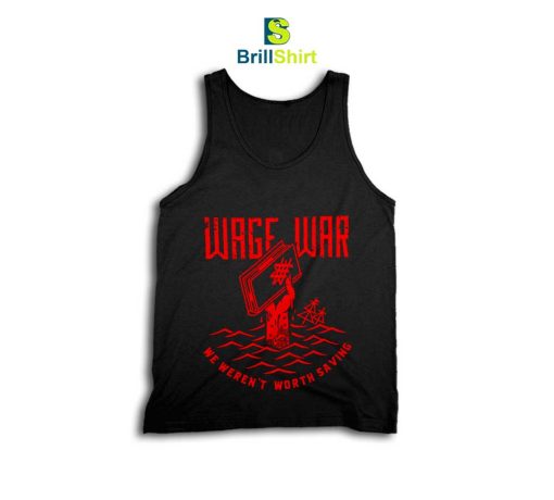 Wage War We Weren't Worth Saving Tank Top